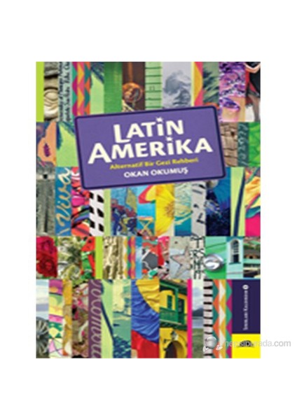 Latin Amerika - Alternatif Bir Gezi Rehberi - Okan Okumuş