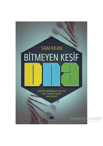 Bitmeyen Keşif Dna - Genetik Şifremizle Yazılan Aşk, Savaş Ve Deha Hikayeleri-Sam Kean