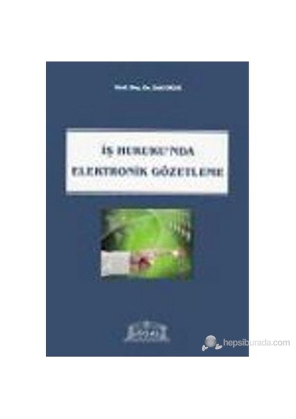 İş Hukukunda Elektronik Gözetleme-Zeki Okur
