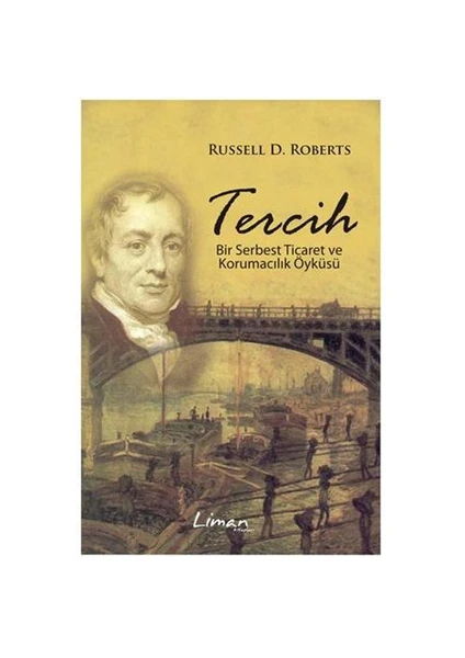 Tercih - Bir Serbest Ticaret ve Korumacılık Öyküsü - Russell D. Roberts