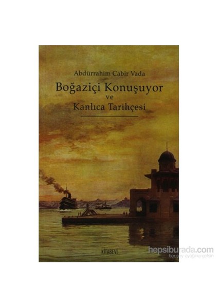 Boğaziçi Konuşuyor Ve Kanlıca Tarihçesi-Abdurrahim Cabir Vada