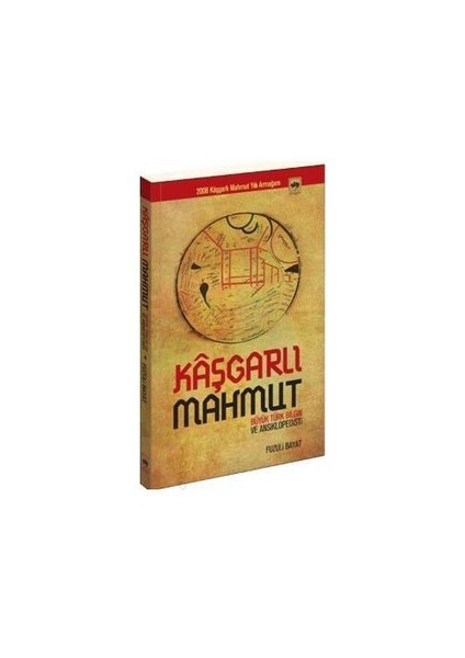 Kaşgarlı Mahmut: Büyük Türk Bilgin Ve Ansiklopedisti- Fuzuli Bayat