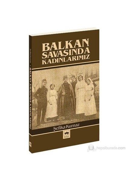 Balkan Savaşında Kadınlarımız-Şefika Kurnaz