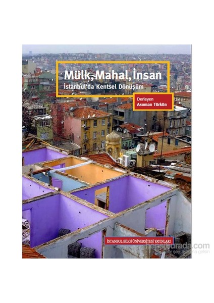 Mülk, Mahal, İnsan - İstanbul'Da Kentsel Dönüşüm-Mücella Yapıcı