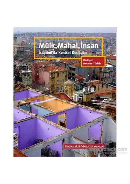 Mülk, Mahal, İnsan - İstanbul'Da Kentsel Dönüşüm-Mücella Yapıcı