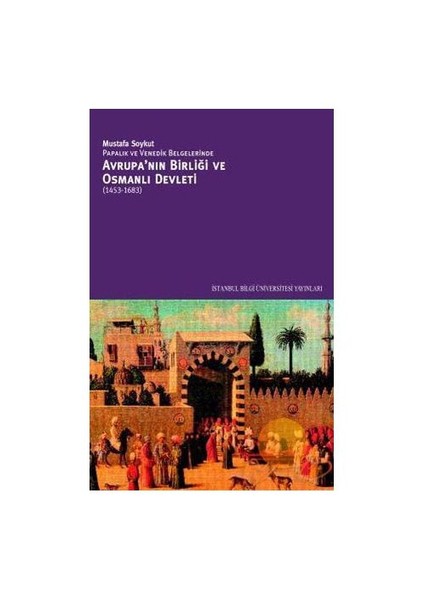 Avrupa’Nın Birliği Ve Osmanlı Devleti-Mustafa Soykut