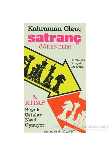 Satranç Öğrenelim Büyük Ustalar Nasıl Oynuyor ? En Yüksek Düzeyde 150 Oyun 5. Kitap-Kahraman Olgaç