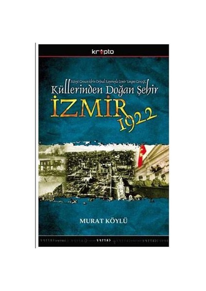 Küllerinden Doğan Şehir - İzmir 1922-Murat Köylü