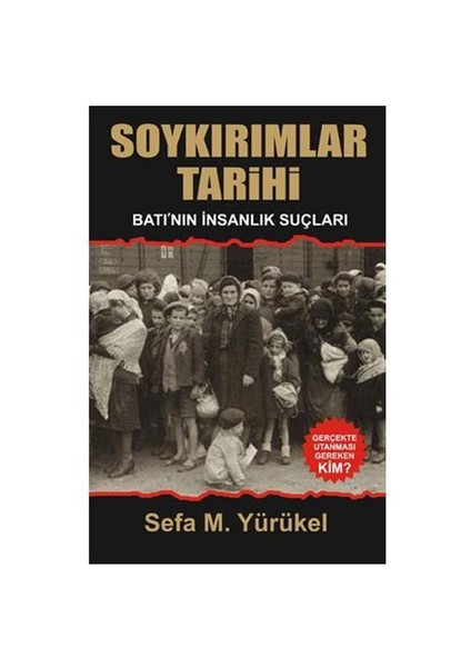 Soykirimlar Tarihi (Batı’Nın İnsanlık Suçları)-Sefa M. Yürükel