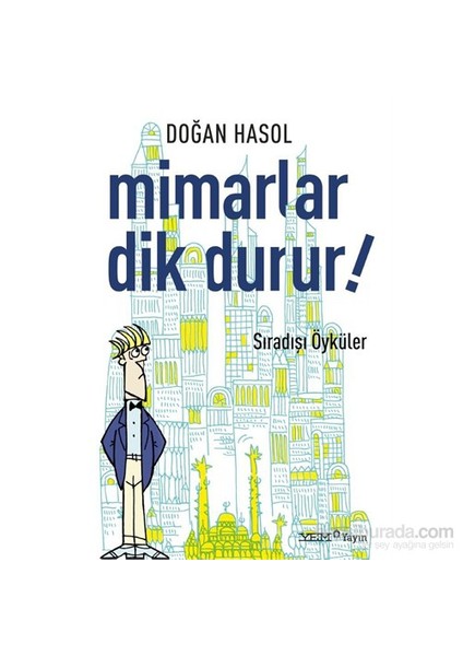 Mimarlar Dik Durur! (Sıradışı Öyküler) - Doğan Hasol