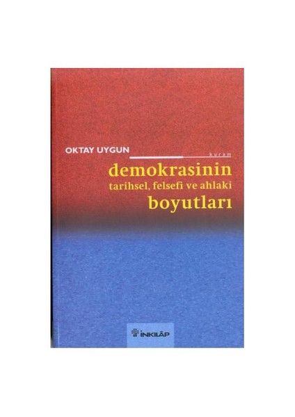 Demokrasinin Tarihsel, Felsefi Ve Ahlaki Boyutları-Oktay Uygun