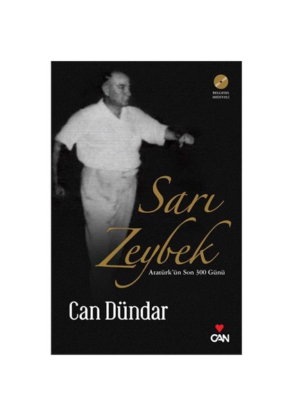 Sarı Zeybek: Atatürk'Ün Son 300 Günü - Can Dündar