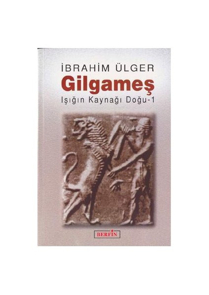 Gilgameş / Işığın Kaynağı Doğu - 1-İbrahim Ülger