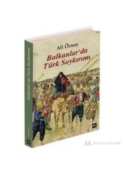 Balkanlar'Da Türk Soykırımı-Ali Özsoy