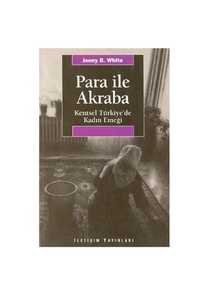 PARA İLE AKRABA / KENTSEL TÜRKİYE'DE KADIN EMEĞİ