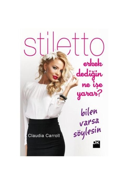 Stiletto: Erkek Dediğin Ne İşe Yarar? Bilen Varsa Söylesin - Claudia Carroll