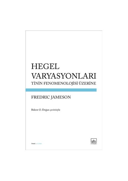 Hegel Varyasyonları: Tinin Fenomenolojisi Üzerine-Fredric Jameson