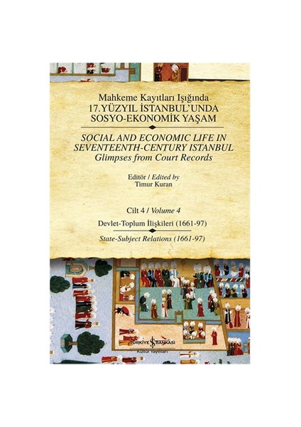 Mahkeme Kayıtları Işığında 17.Yüzyıl İstanbul'unda Sosyo-Ekonomik Yaşam Cilt: 4 - Timur Kuran