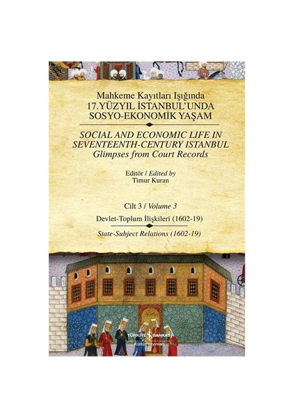 Mahkeme Kayıtları Işığında 17.Yüzyıl İstanbul'unda Sosyo-Ekonomik Yaşam Cilt: 3 - Timur Kuran