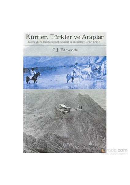 Kürtler, Türkler Ve Araplar Kuzey-Doğu Irak'Ta Siyaset, Seyahat Ve İnceleme (1919-1925)-C. J. Edmonds