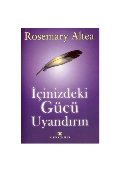 İçinizdeki Gücü Uyandırın - Rosemary Altea