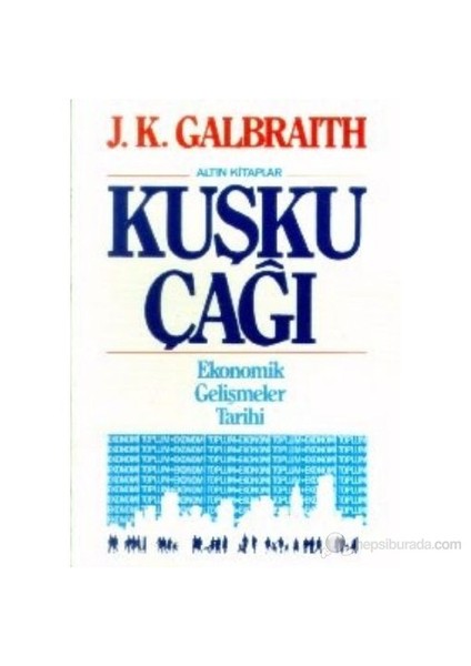 Kuşku Çağı-John Kenneth Galbraith