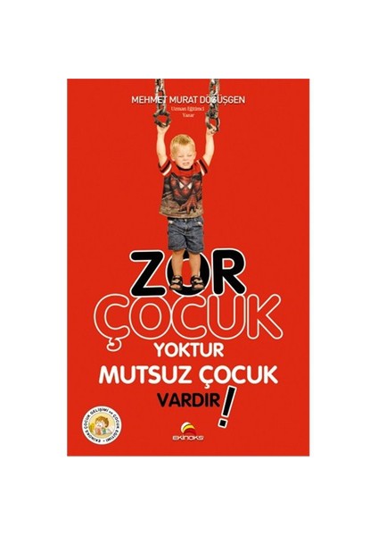 Zor Çocuk Yoktur Mutsuz Çocuk Vardır! - Mehmet Murat Döğüşgen