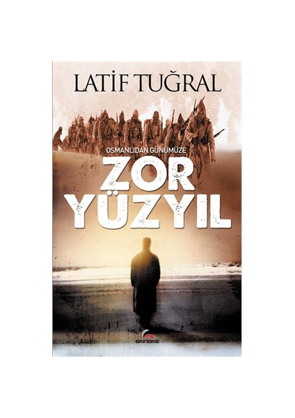 Osmanlıdan Günümüze Zor Yüzyıl-Latif Tuğral