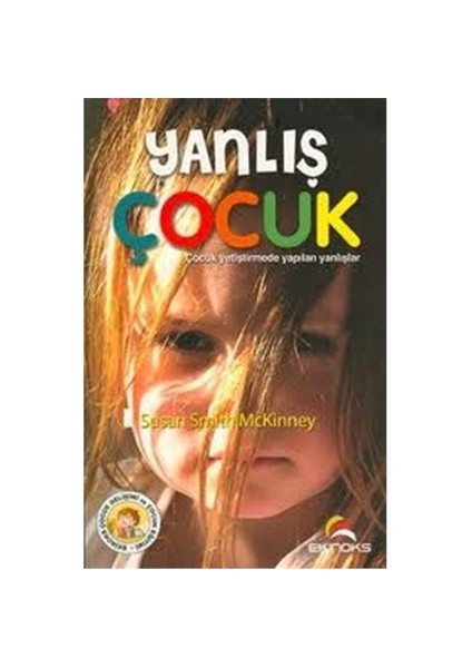 Yanlış Çocuk - (Çocuk Yetiştirmede Yapılan Yanlışlar)-Susan Smith Mckinney