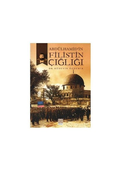 Abdülhamid'İn Filistin Çığlığı-Hüseyin Özdemir