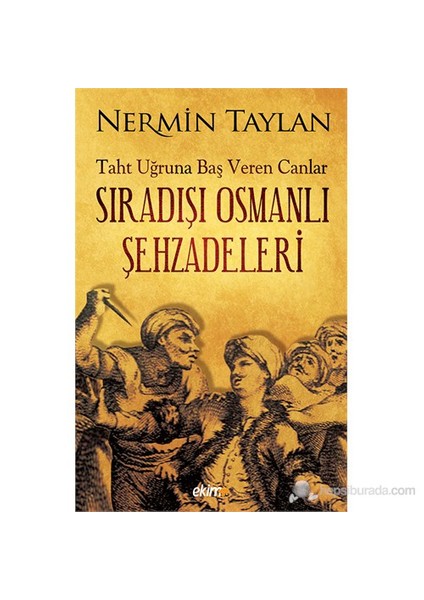 Taht Uğruna Baş Veren Canlar “Sıradışı Osmanlı Şehzadeleri”