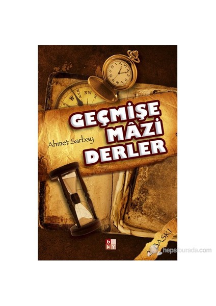 Geçmişe Mazi Derler-Ahmet Sarbay