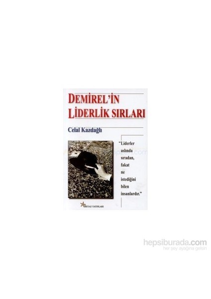 Demirel'İn Liderlik Sırları-Celal Kazdağlı