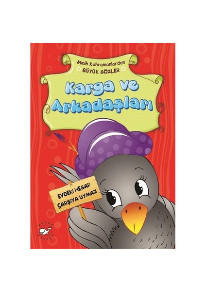 Minik Kahramanlardan Büyük Sözler: Karga Ve Arkadaşları - Emine Korkmazer