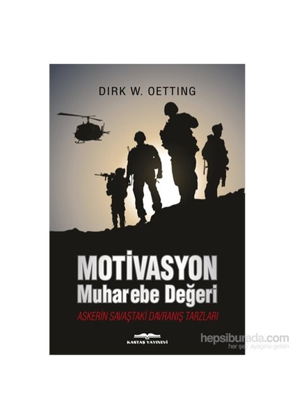 Motivasyon Muharebe Değeri Askerin Savaştaki Davranış Tarzları-Dirk W. Oetting