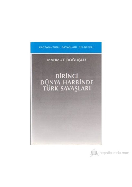 Birinci Dünya Harbinde Türk Savaşları-Mahmut Boğuşlu
