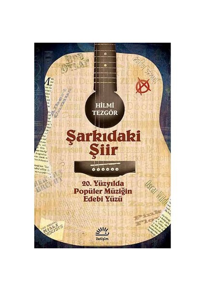 Şarkıdaki Şiir: 20. Yüzyılda Popüler Müziğin Edebi Yüzü - Hilmi Tezgör