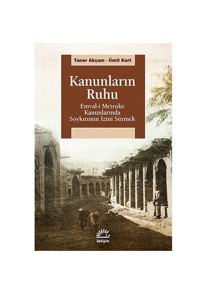 Kanunların Ruhu - Emval-İ Metruke Kanunlarında Soykırımın İzini Sürmek-Taner Akçam