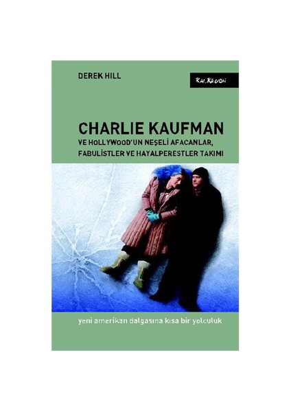 Charlie Kaufman ve Hollywood’un Neşeli Afacanlar, Fabulistler ve Hayalperestler Takımı - Derek Hill