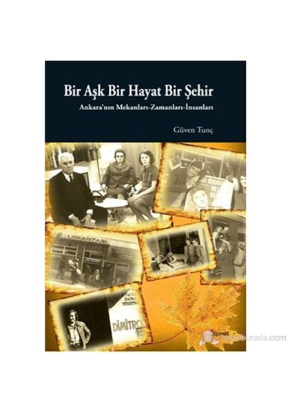 Bir Aşk Bir Hayat Bir Şehir (Ankara'nın Mekanları Zamanları İnsanları)