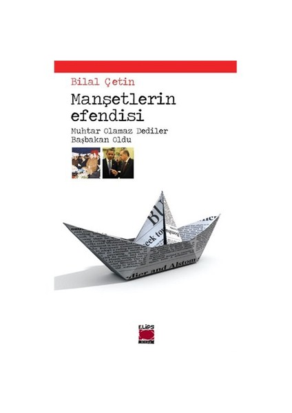 Manşetlerin Efendisi - Muhtar Olamaz Dediler Başbakan Oldu-Bilal Çetin