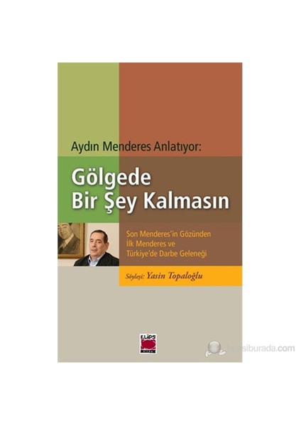 Aydın Menderes Anlatıyor: Gölgede Bir Şey Kalmasın - Son Menderes’in Gözünden İlk Menderes