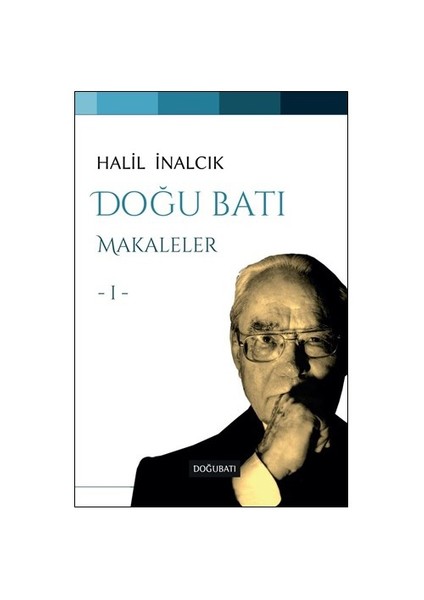 Doğu Batı Makaleler I - Halil İnalcık