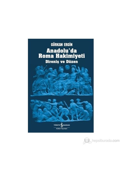 Anadolu'Da Roma Hakimiyeti (Direniş Ve Düzen)-Gürkan Ergin