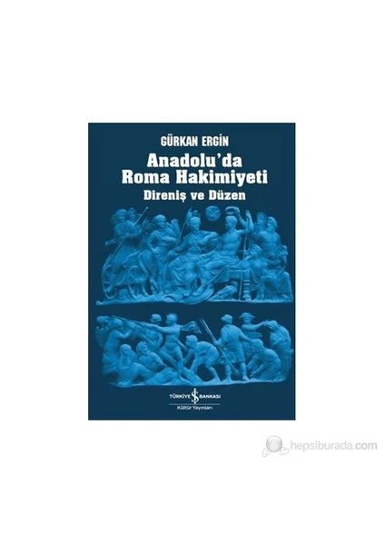 Anadolu'Da Roma Hakimiyeti (Direniş Ve Düzen)-Gürkan Ergin