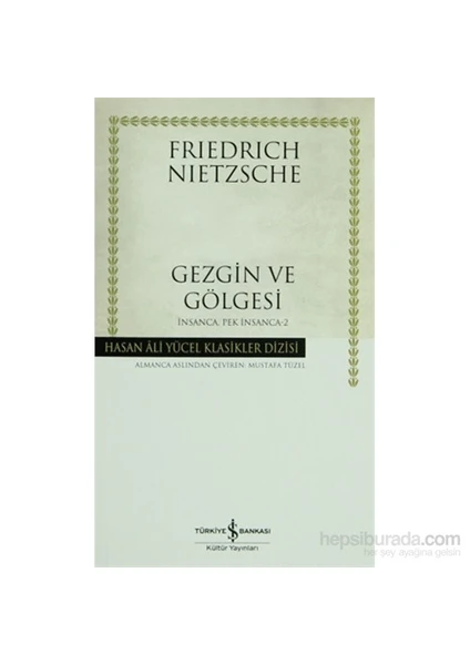 Gezgin Ve Gölgesi (Ciltsiz) İnsanca, Pek İnsanca 2-Friedrich Wilhelm Nietzsche