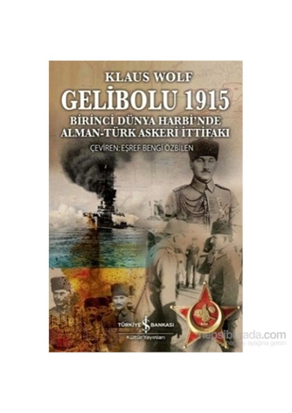 Gelibolu 1915 - Birinci Dünya Harbi'nde Alman Türk Askeri İttifakı