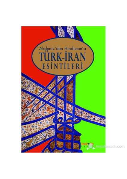 Akdeniz’den Hindistan’a Türk – İran Esintileri