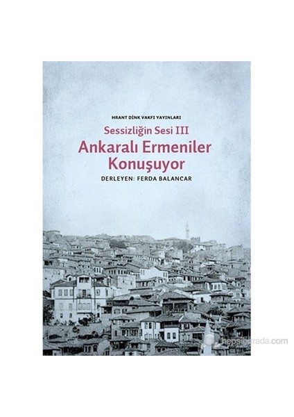 Sessizliğin Sesi Iıı- Ankaralı Ermeniler-Derleme