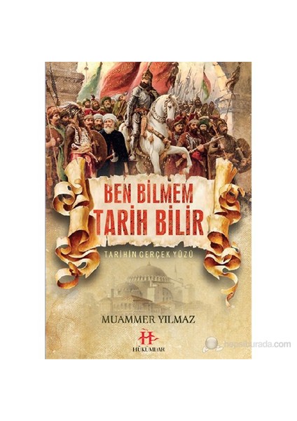Ben Bilmem Tarih Bilir - Tarihin Gerçek Yüzü-Muammer Yılmaz